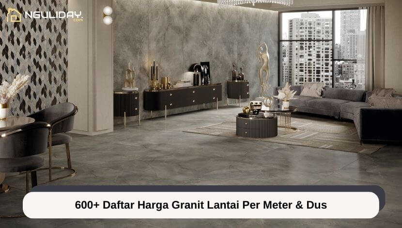 600+ Daftar Harga Granit Lantai Per Meter & Dus