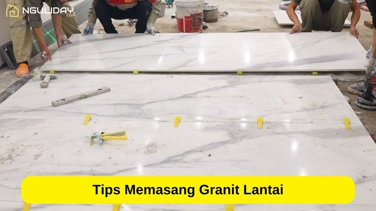Tips Memasang Granit Lantai