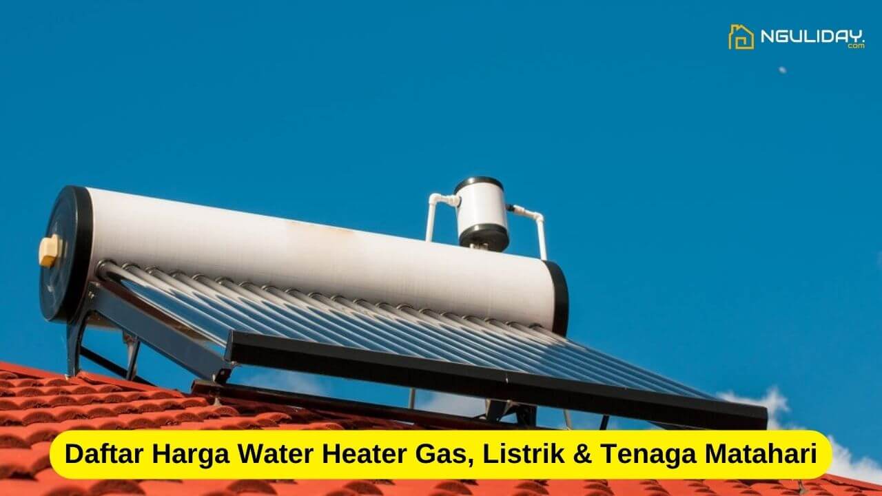 Daftar Harga Water Heater Gas, Listrik & Tenaga Matahari